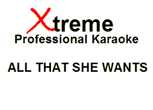 Xin'eme

Professional Karaoke

ALL THAT SHE WANTS