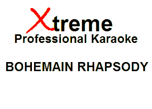 Xin'eme

Professional Karaoke

BOHEMAIN RHAPSODY