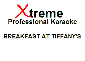 Xin'eme

Professional Karaoke

BREAKFAST AT TIFFANY'S