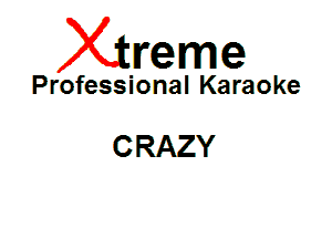 Xin'eme

Professional Karaoke

CRAZY