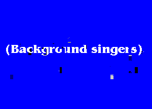 (Backgro u-nd singel-s)