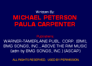 Written Byi

WARNER-TAMERLANE PUBL. CORP. EBMIJ.
BMG SONGS, IND, ABOVE THE RIM MUSIC
Eadm by EMS SONGS, INC.) IASCAPJ

ALL RIGHTS RESERVED. USED BY PERMISSION.