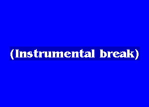 (Instrumental break)