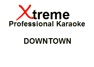 Xin'eme

Professional Karaoke

DOWN TOWN