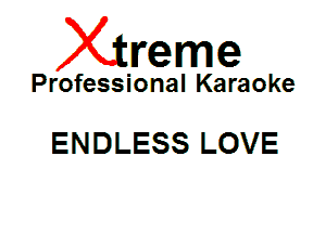 Xin'eme

Professional Karaoke

ENDLESS LOVE