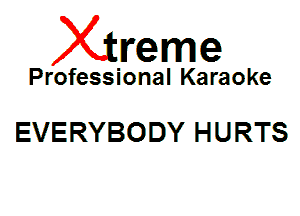 Xin'eme

Professional Karaoke

EVERYBODY HURTS