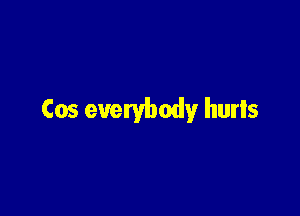 Cos everybody hurls