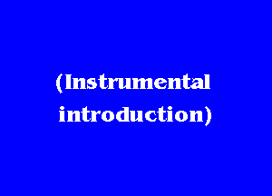 (Instrumental

introduction)