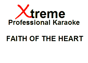Xin'eme

Professional Karaoke

FAITH OF THE HEART