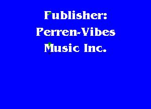 Fublishen

PerrenuYibes
Music Inc.