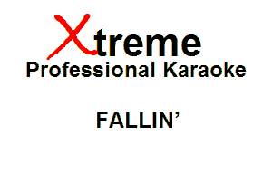 Xin'eme

Professional Karaoke

FALLIN,