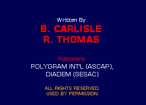 W ritten 8v

PDLYGRAM INT'L EASCAPJ.
DIADEM ESESACJ

ALL RIGHTS RESERVED
USED BY PEMQON