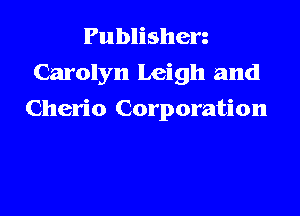 Publishen
Carolyn Leigh and

Cherio Corporation