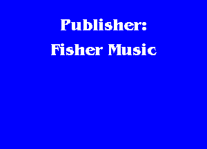 Publishen
Fisher Music