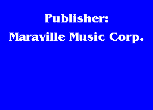 Publishen
Maraville Music Corp.