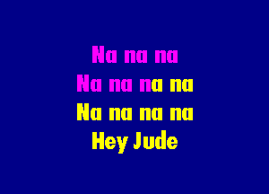 Nu nu nu nu
Hey Jude