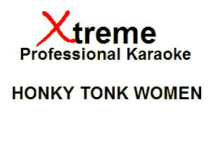 Xin'eme

Professional Karaoke

HONKY TONK WOMEN