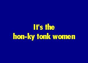 '5 Ike

hon-ky tank women