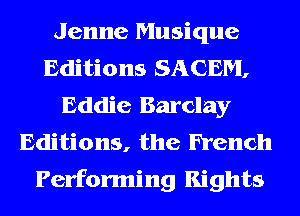 Jenne Musique
Editions SACEM,
Eddie Barclay
Editions, the French

Performing Rights