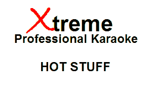 Xin'eme

Professional Karaoke

HOT STUFF