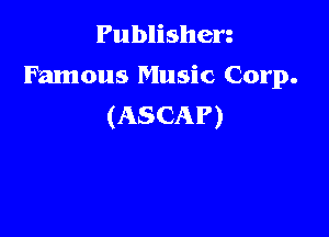 Publishen
Famous Music Corp.
(ASCAP)