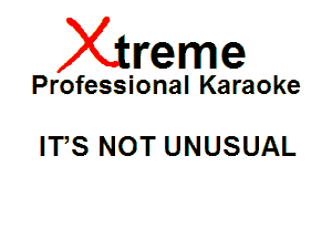 Xin'eme

Professional Karaoke

ITS NOT UNUSUAL