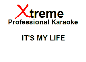 Xin'eme

Professional Karaoke

IT'S MY LIFE