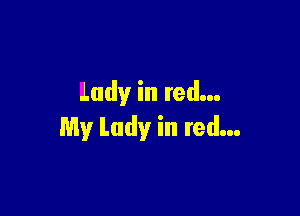 lady in red...

My Lady in red...