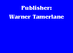 Pu blishen
Warner Tamerlane