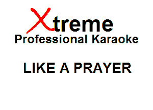 Xin'eme

Professional Karaoke

LIKE A PRAYER