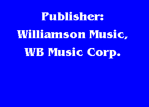 Publishen
Williamson Music,
WE Music Corp.