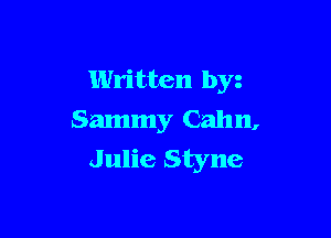 Written by

Sammy Cahn,
Julie Styne