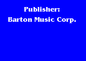 Publishen
Barton Music Corp.