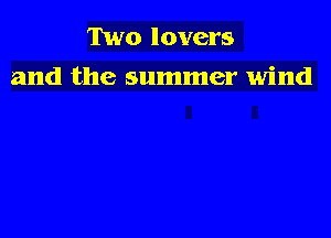Two lovers

and the summer wind