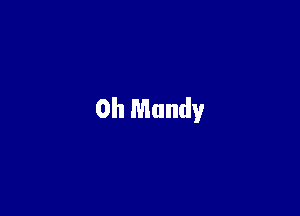 0h Mandy