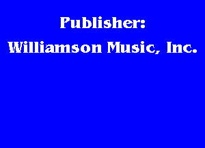 Publishen
Williamson Music, Inc.