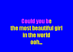 00qu U0 he

the most beautiful air I
in the world
00h-