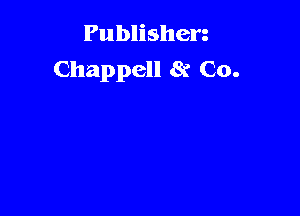 Publishen
Chappell Bi Co.