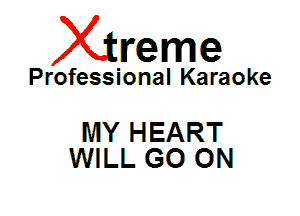 Xin'eme

Professional Karaoke

MY HEART
WILL GO ON