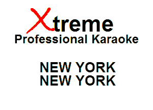 Xin'eme

Professional Karaoke

NEW YORK
NEW YORK
