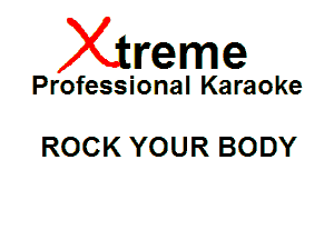 Xin'eme

Professional Karaoke

ROCK YOUR BODY