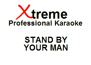 Xin'eme

Professional Karaoke

STAND BY
YOUR MAN