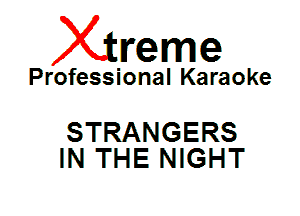 Xin'eme

Professional Karaoke

STRANGERS
IN THE NIGHT