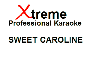 Xin'eme

Professional Karaoke

SWEET CAROLINE