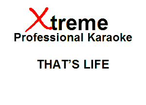 Xin'eme

Professional Karaoke

THAT,S LIFE