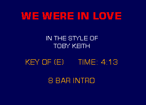 IN THE STYLE OF
TOBY KEITH

KEY OFEEJ TIMEI 413

8 BAR INTRO
