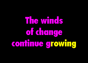 'lTlhIe winndls

01? change
commune growing