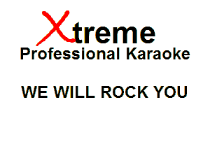 Xin'eme

Professional Karaoke

WE WILL ROCK YOU