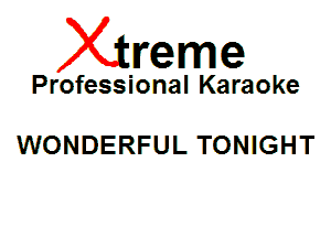 Xin'eme

Professional Karaoke

WONDERFUL TONIGHT