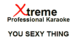 Xin'eme

Professional Karaoke

YOU SEXY THING